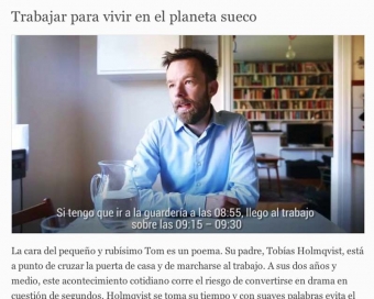 El País intervjuar 30 juli småbarnspappan Tobías Holmqvist, i ett stort reportage om arbetsförhållandena i Sverige.